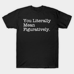 You Literally Mean Figuratively Funny Grammar Correction T-Shirt